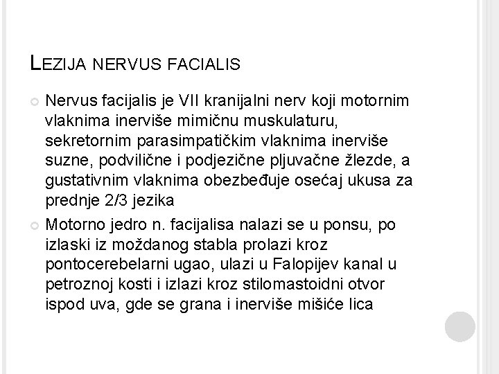 LEZIJA NERVUS FACIALIS Nervus facijalis je VII kranijalni nerv koji motornim vlaknima inerviše mimičnu