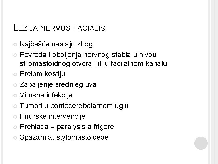 LEZIJA NERVUS FACIALIS Najčešće nastaju zbog: Povreda i oboljenja nervnog stabla u nivou stilomastoidnog