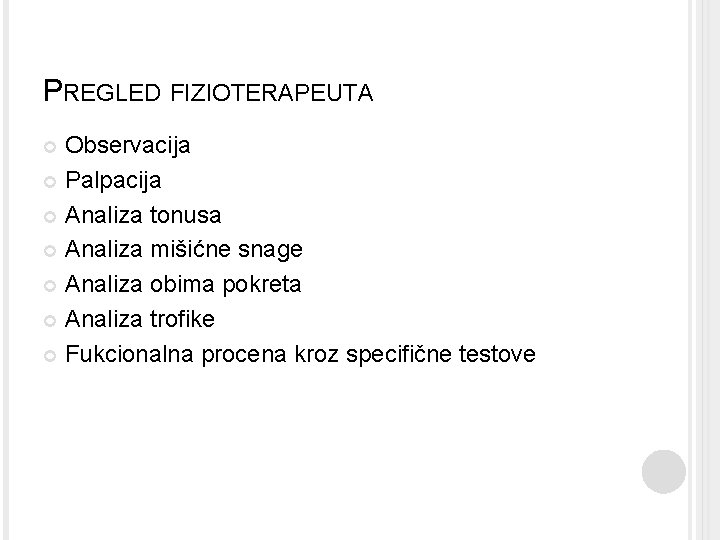 PREGLED FIZIOTERAPEUTA Observacija Palpacija Analiza tonusa Analiza mišićne snage Analiza obima pokreta Analiza trofike