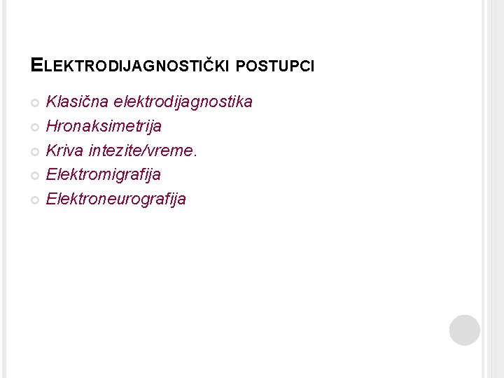 ELEKTRODIJAGNOSTIČKI POSTUPCI Klasična elektrodijagnostika Hronaksimetrija Kriva intezite/vreme. Elektromigrafija Elektroneurografija 