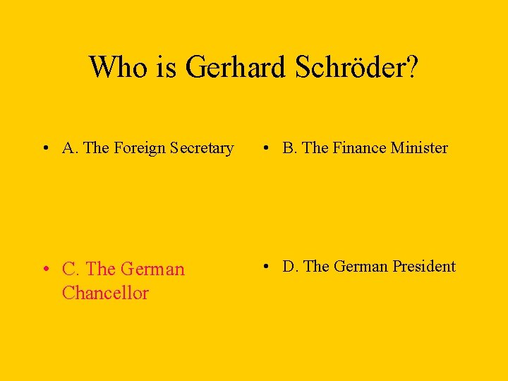 Who is Gerhard Schröder? • A. The Foreign Secretary • B. The Finance Minister