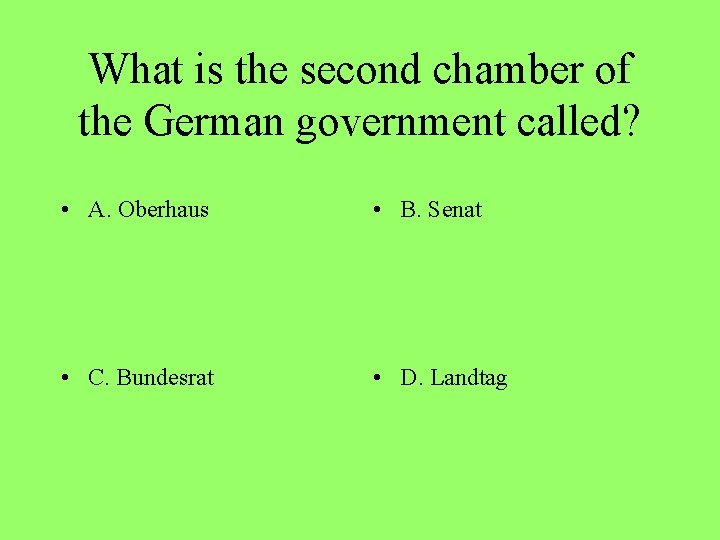 What is the second chamber of the German government called? • A. Oberhaus •