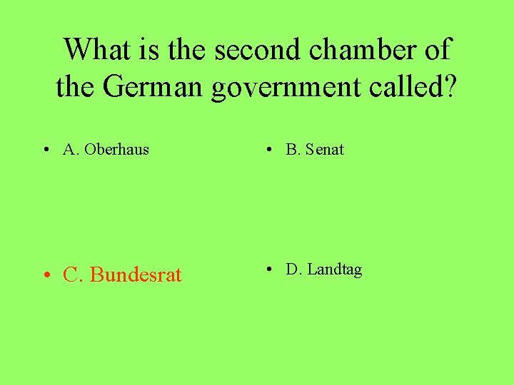 What is the second chamber of the German government called? • A. Oberhaus •