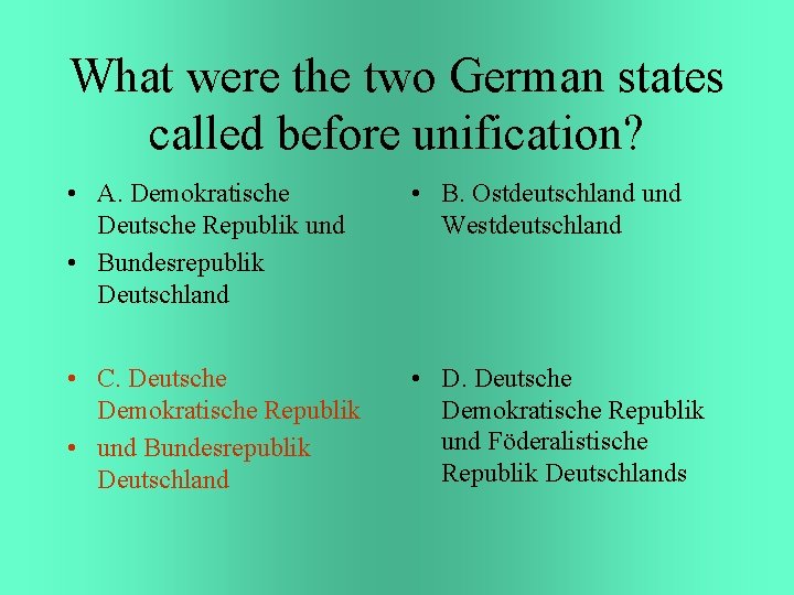 What were the two German states called before unification? • A. Demokratische Deutsche Republik