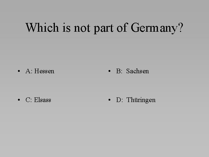 Which is not part of Germany? • A: Hessen • B: Sachsen • C:
