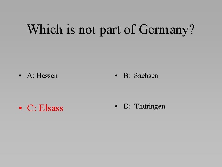 Which is not part of Germany? • A: Hessen • B: Sachsen • C: