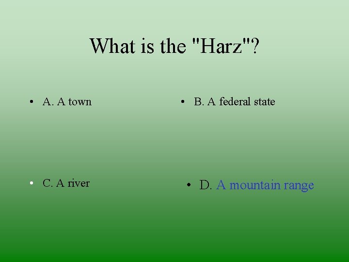 What is the "Harz"? • A. A town • C. A river • B.