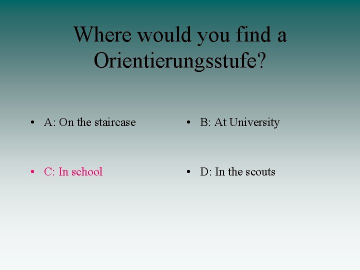 Where would you find a Orientierungsstufe? • A: On the staircase • B: At