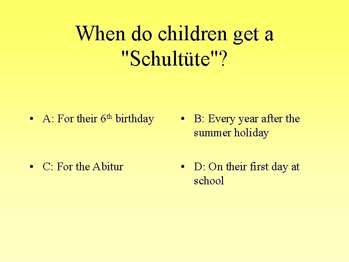 When do children get a "Schultüte"? • A: For their 6 th birthday •