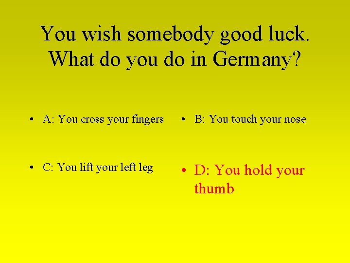 You wish somebody good luck. What do you do in Germany? • A: You