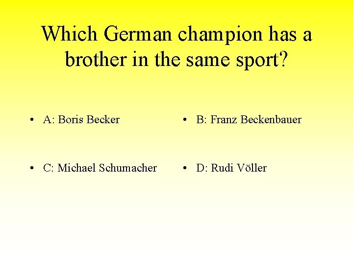 Which German champion has a brother in the same sport? • A: Boris Becker