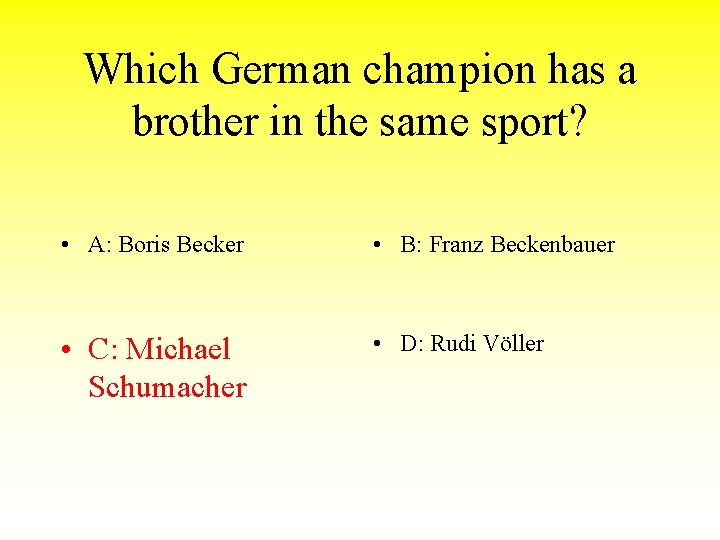 Which German champion has a brother in the same sport? • A: Boris Becker