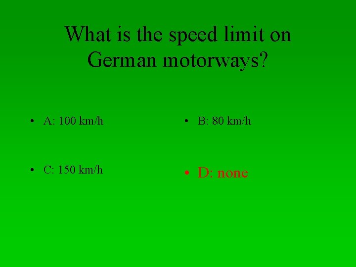 What is the speed limit on German motorways? • A: 100 km/h • B: