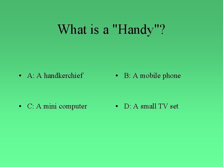 What is a "Handy"? • A: A handkerchief • B: A mobile phone •