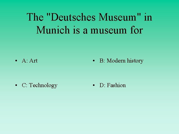 The "Deutsches Museum" in Munich is a museum for • A: Art • B: