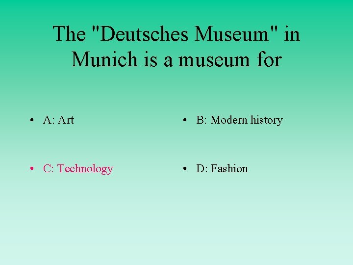 The "Deutsches Museum" in Munich is a museum for • A: Art • B: