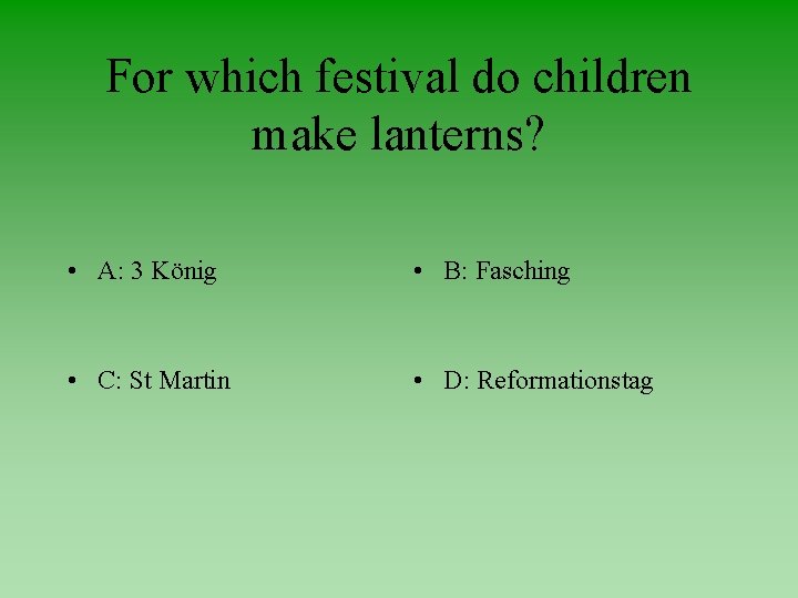 For which festival do children make lanterns? • A: 3 König • B: Fasching