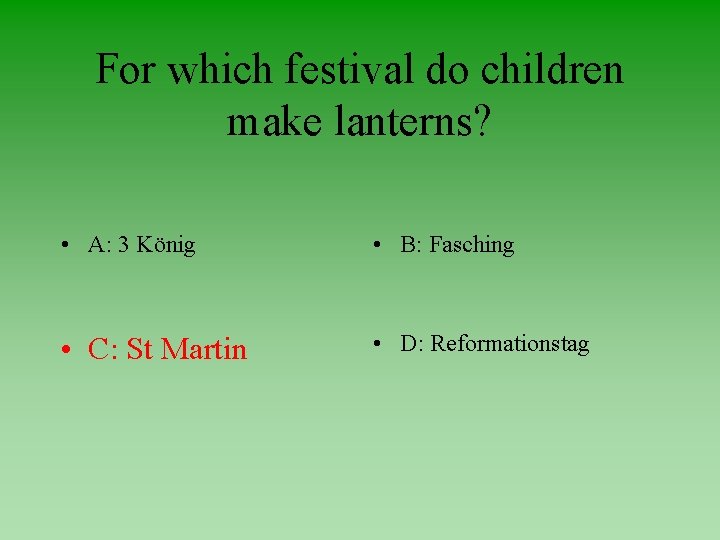 For which festival do children make lanterns? • A: 3 König • B: Fasching