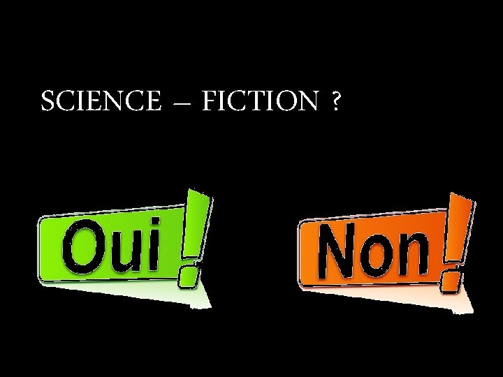 SCIENCE – FICTION ? 