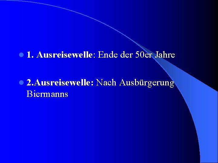 l 1. Ausreisewelle: Ende der 50 er Jahre l 2. Ausreisewelle: Biermanns Nach Ausbürgerung