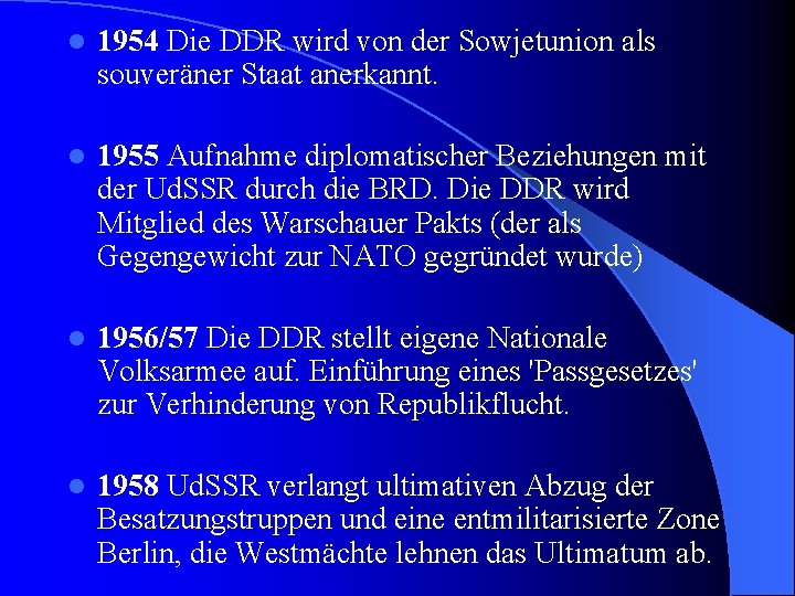 l 1954 Die DDR wird von der Sowjetunion als souveräner Staat anerkannt. l 1955