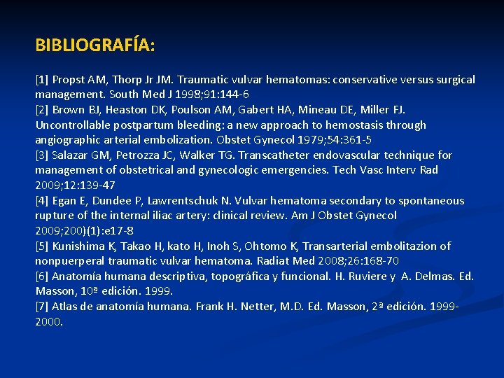 BIBLIOGRAFÍA: [1] Propst AM, Thorp Jr JM. Traumatic vulvar hematomas: conservative versus surgical management.