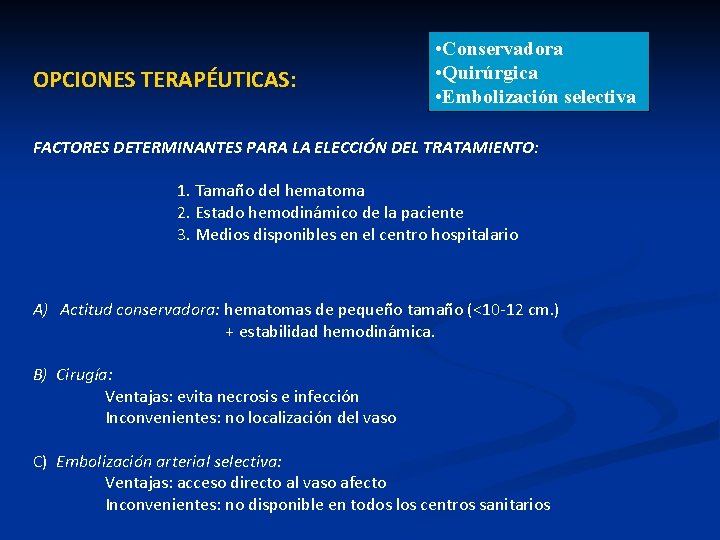 OPCIONES TERAPÉUTICAS: • Conservadora • Quirúrgica • Embolización selectiva FACTORES DETERMINANTES PARA LA ELECCIÓN