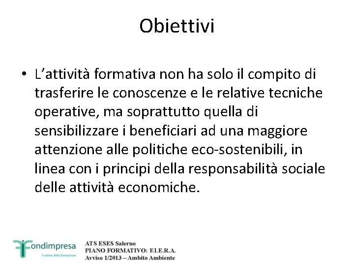 Obiettivi • L’attività formativa non ha solo il compito di trasferire le conoscenze e