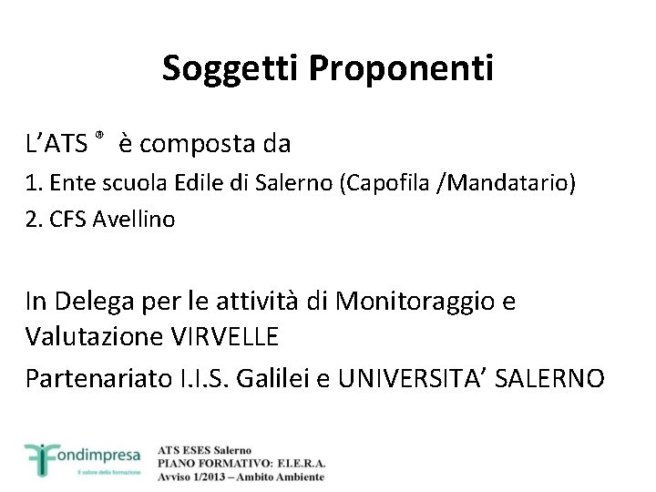 Soggetti Proponenti L’ATS ® è composta da 1. Ente scuola Edile di Salerno (Capofila