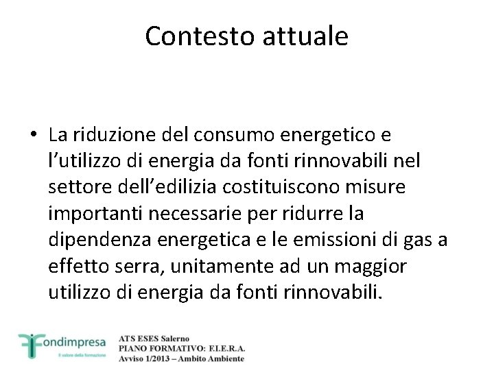 Contesto attuale • La riduzione del consumo energetico e l’utilizzo di energia da fonti