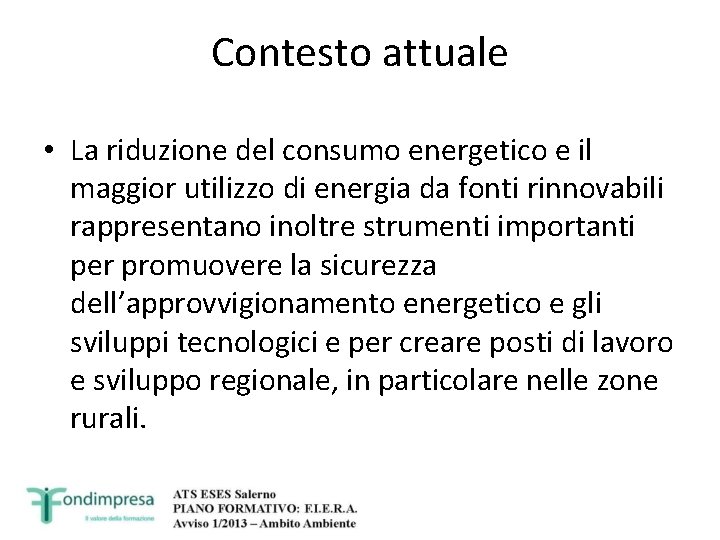 Contesto attuale • La riduzione del consumo energetico e il maggior utilizzo di energia