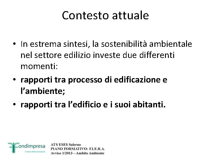 Contesto attuale • In estrema sintesi, la sostenibilità ambientale nel settore edilizio investe due