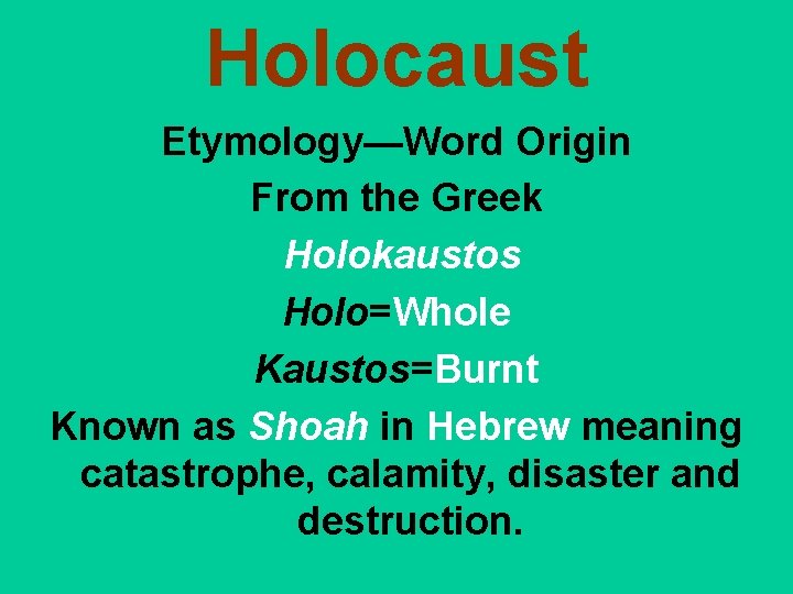 Holocaust Etymology—Word Origin From the Greek Holokaustos Holo=Whole Kaustos=Burnt Known as Shoah in Hebrew