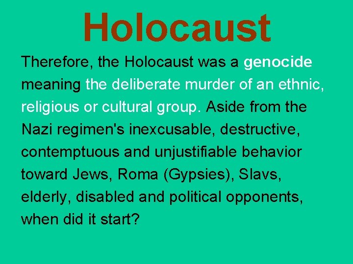 Holocaust Therefore, the Holocaust was a genocide meaning the deliberate murder of an ethnic,