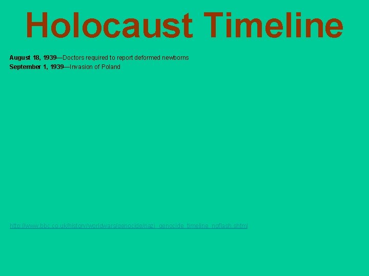 Holocaust Timeline August 18, 1939—Doctors required to report deformed newborns September 1, 1939—Invasion of