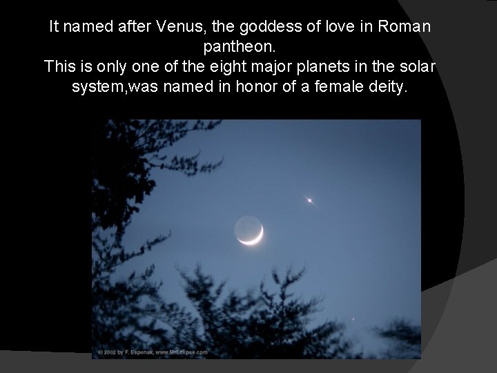 It named after Venus, the goddess of love in Roman pantheon. This is only