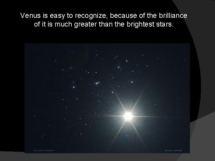 Venus is easy to recognize, because of the brilliance of it is much greater