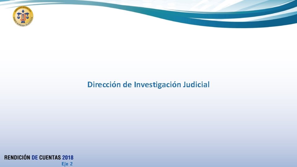Dirección de Investigación Judicial Eje 2 