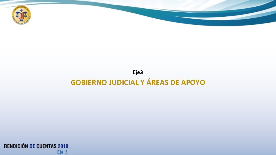 Eje 3 GOBIERNO JUDICIAL Y ÁREAS DE APOYO Eje 3 