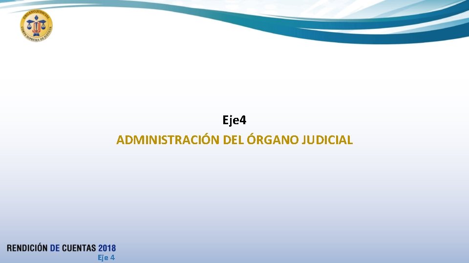 Eje 4 ADMINISTRACIÓN DEL ÓRGANO JUDICIAL Eje 4 