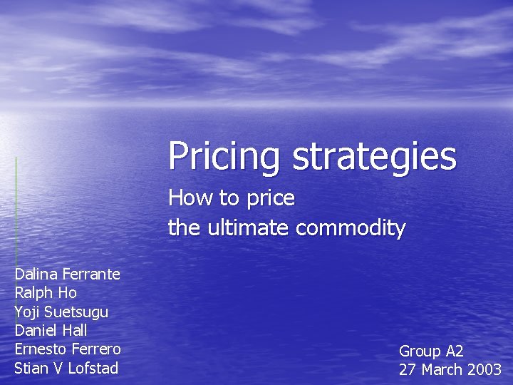 Pricing strategies How to price the ultimate commodity Dalina Ferrante Ralph Ho Yoji Suetsugu