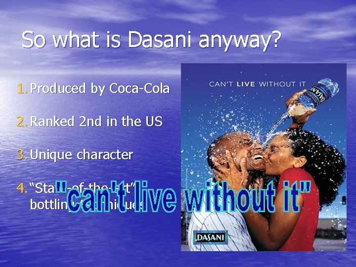 So what is Dasani anyway? 1. Produced by Coca-Cola 2. Ranked 2 nd in