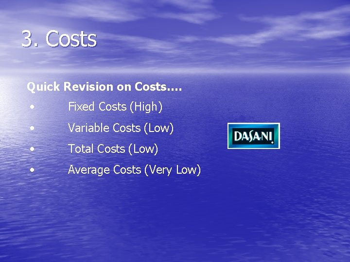 3. Costs Quick Revision on Costs…. • Fixed Costs (High) • Variable Costs (Low)
