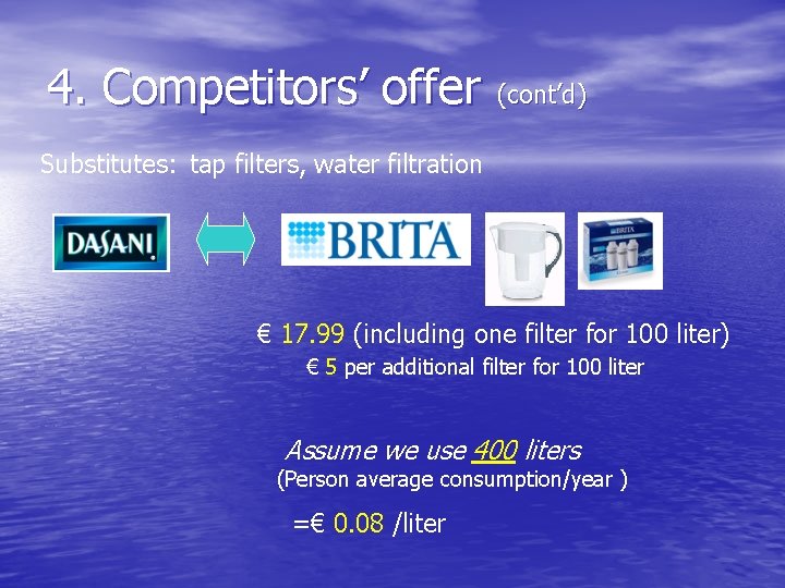 4. Competitors’ offer (cont’d) Substitutes: tap filters, water filtration € 17. 99 (including one