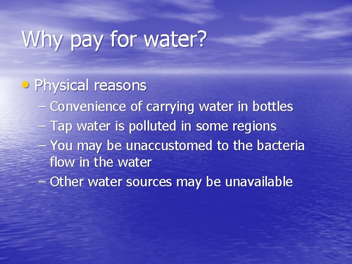 Why pay for water? • Physical reasons – Convenience of carrying water in bottles