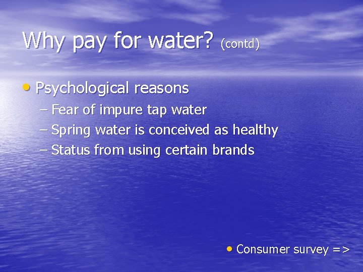 Why pay for water? (contd) • Psychological reasons – Fear of impure tap water