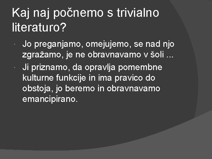 Kaj naj počnemo s trivialno literaturo? Jo preganjamo, omejujemo, se nad njo zgražamo, je