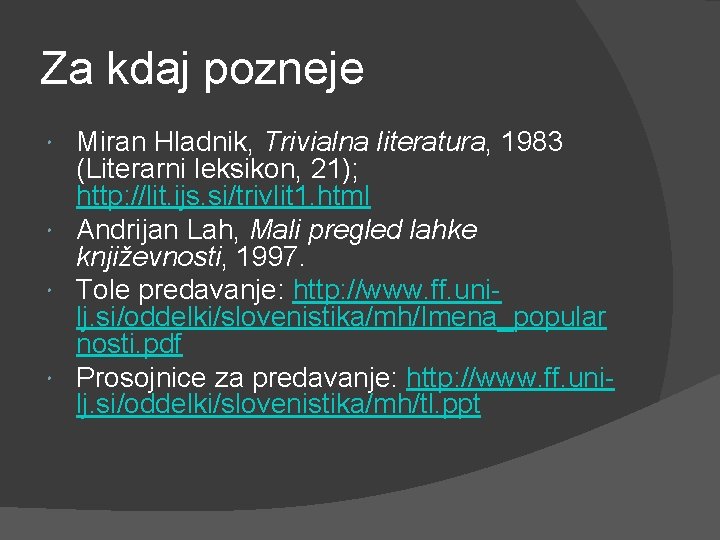 Za kdaj pozneje Miran Hladnik, Trivialna literatura, 1983 (Literarni leksikon, 21); http: //lit. ijs.