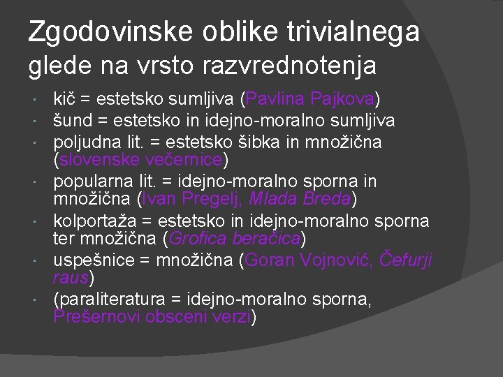 Zgodovinske oblike trivialnega glede na vrsto razvrednotenja kič = estetsko sumljiva (Pavlina Pajkova) šund