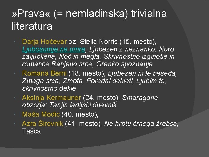 » Prava « (= nemladinska) trivialna literatura Darja Hočevar oz. Stella Norris (15. mesto), » Prava « (= nemladinska) trivialna literatura Darja Hočevar oz. Stella Norris (15. mesto),